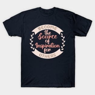 Become the Source of Inspiration. Boho lettering motivation quote T-Shirt